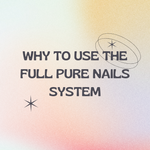 Why to use the full Pure Nails system