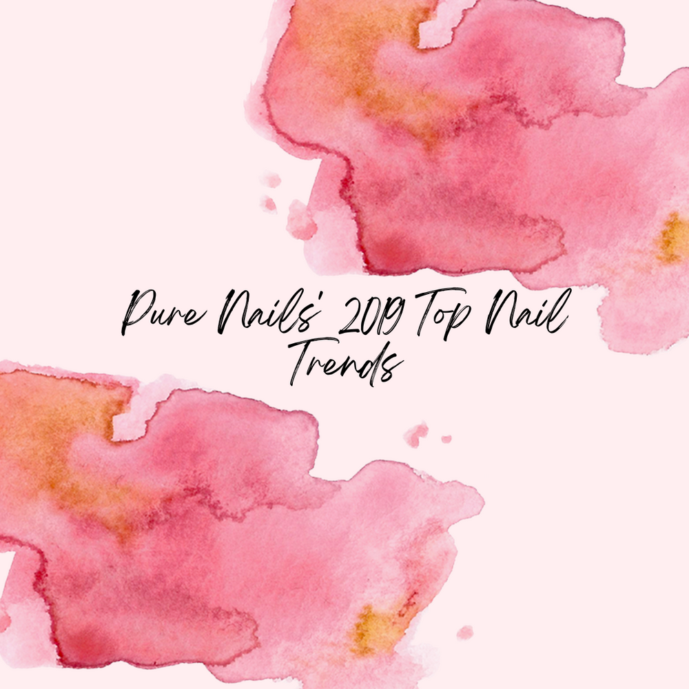 Pure Nails' 2019 Top Nail Trends
