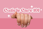 Cuticle Care 101