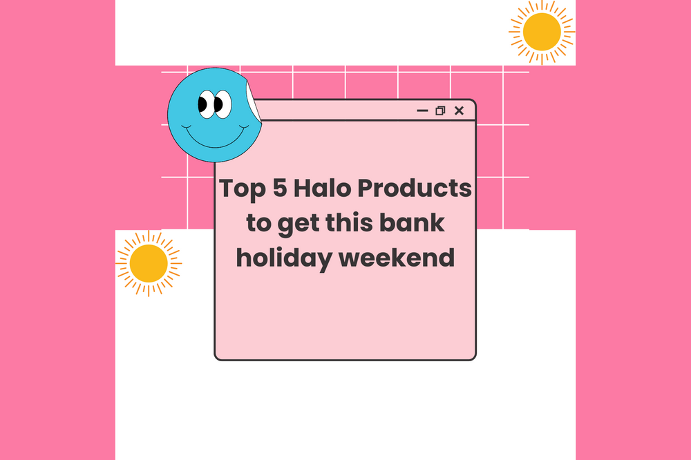 Top 5 Halo Products for this Bank Holiday Weekend
